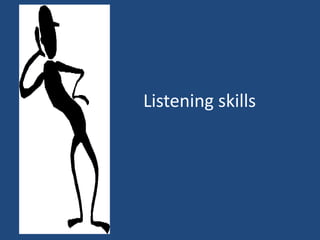 Listening skills
 