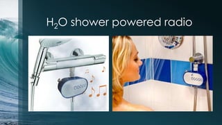 H2O shower powered radio
 