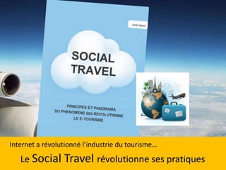 Internet a révolutionné l’industrie du tourisme…

   Le Social Travel révolutionne ses pratiques
 