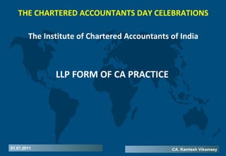 LLP FORM OF CA PRACTICE THE CHARTERED ACCOUNTANTS DAY CELEBRATIONS The Institute of Chartered Accountants of India 