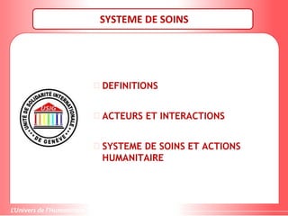 SYSTEME DE SOINS
 DEFINITIONS
 ACTEURS ET INTERACTIONS
 SYSTEME DE SOINS ET ACTIONS
HUMANITAIRE
 