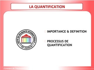 LA QUANTIFICATION
 IMPORTANCE & DEFINITION
 PROCESSUS DE
QUANTIFICATION
 