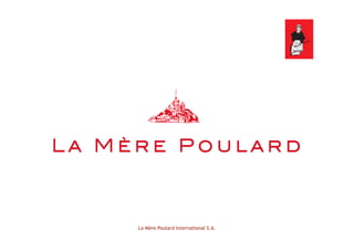 La Mère Poulard International S.A.
 