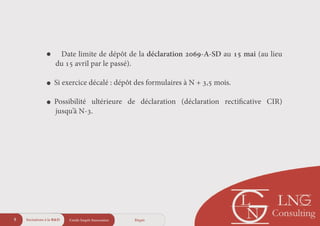 Crédit Impôt Innovation9 Dépôt
!
• Date limite de dépôt de la déclaration 2069-A-SD au 15 mai (au lieu
du 15 avril par le passé).
!
• Si exercice décalé : dépôt des formulaires à N + 3,5 mois.
!
• Possibilité ultérieure de déclaration (déclaration rectiﬁcative CIR)
jusqu’à N-3.
Incitations à la R&D
 