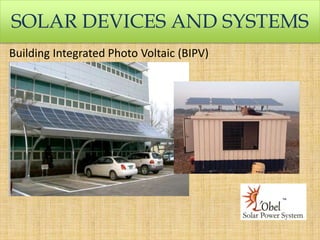 SOLAR DEVICES AND SYSTEMS
Building Integrated Photo Voltaic (BIPV)

 