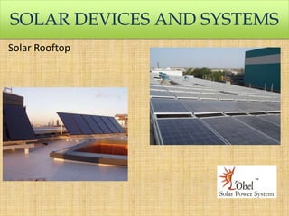 SOLAR DEVICES AND SYSTEMS
Solar Rooftop

 