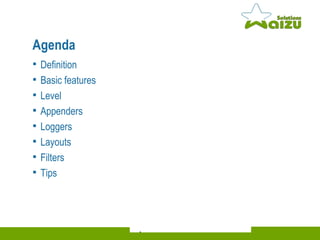 Agenda Definition Basic features Level Appenders Loggers Layouts Filters Tips 