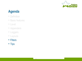 Agenda Definition Basic features Level Appenders Loggers Layouts Filters Tips 