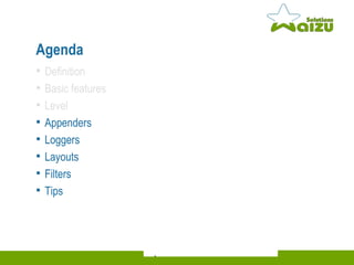 Agenda Definition Basic features Level Appenders Loggers Layouts Filters Tips 