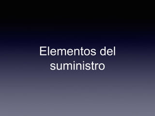 Elementos del
suministro