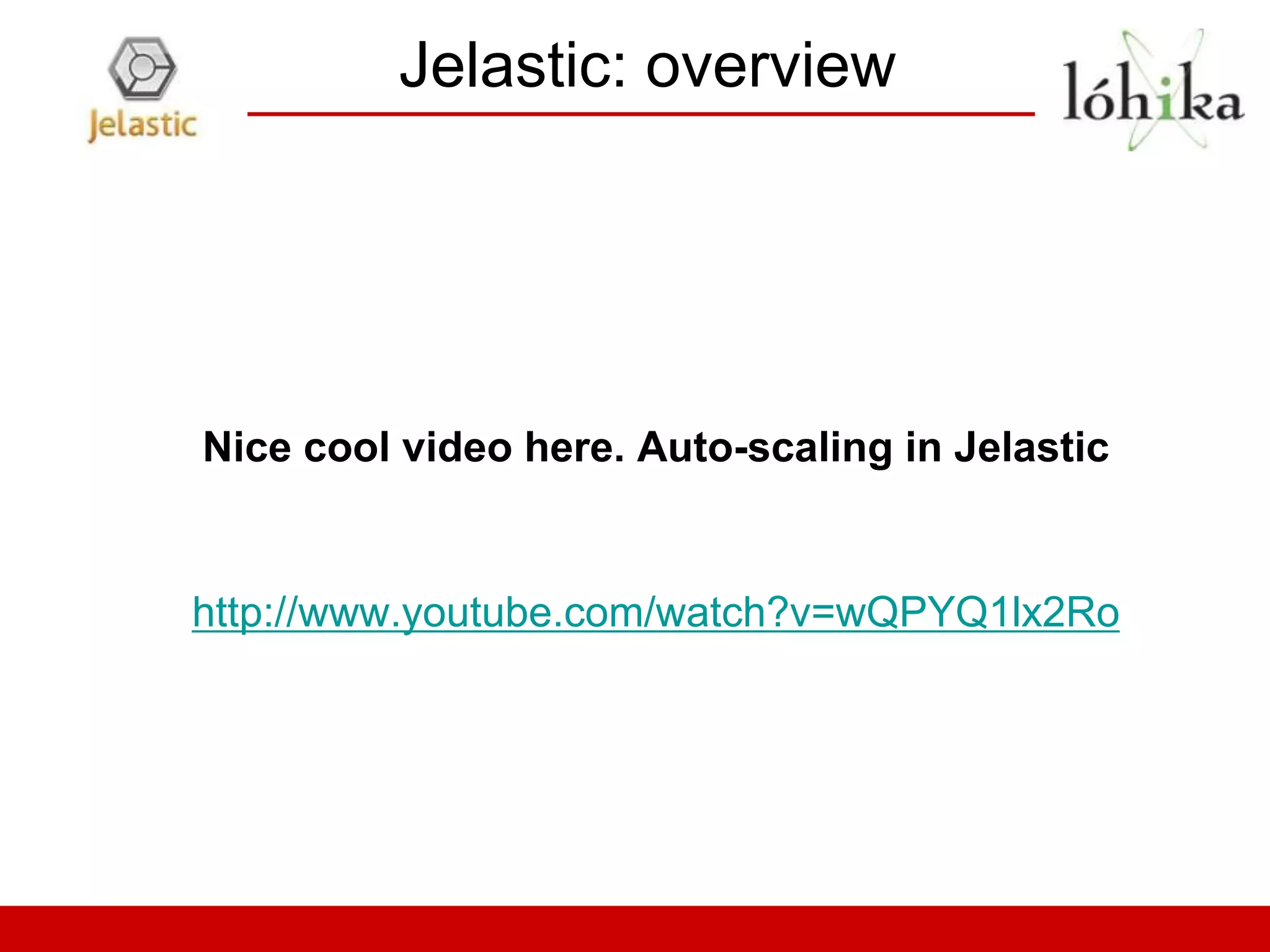 Jelastic: overview




Nice cool video here. Auto-scaling in Jelastic


http://www.youtube.com/watch?v=wQPYQ1lx2Ro
 