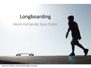 Longboarding
Kevin Fernando Sosa Colón
(Foto por Emiliano, licencia some rights reserved)
 