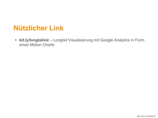 Nützlicher Link
• bit.ly/longtailviz – Longtail Visualisierung mit Google Analytics in Form
  eines Motion Charts




                                                                      @Lucian_Katzbach
 