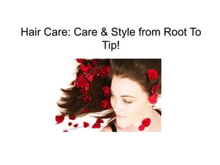 Hair Care: Care & Style from Root To Tip! 