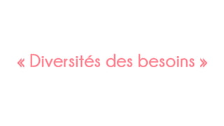 « Diversités des besoins »	
  
 