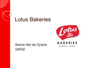 Lotus Bakeries



Sarina Van de Vyvere
2AF02
 