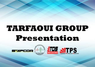 TARFAOUI GROUP
Presentation
 