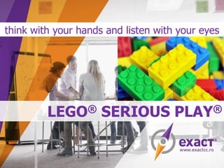 LEGO® SERIOUS PLAY®
think with your hands and listen with your eyes
 