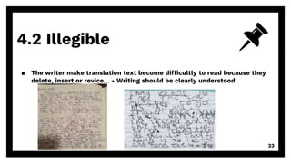 4.2 Illegible
33
▪ The writer make translation text become difficultly to read because they
delete, insert or revice... - Writing should be clearly understood.
 