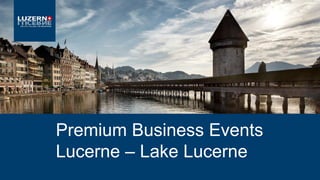 Premium Business Events
Lucerne – Lake Lucerne
 
