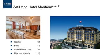 Rooms 61
 Beds 116
 Conference rooms 11
 Max. cap. theatre 120
Art Deco Hotel Montana****S
 