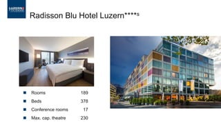  Rooms 189
 Beds 378
 Conference rooms 17
 Max. cap. theatre 230
Radisson Blu Hotel Luzern****s
 