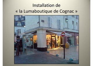 Installation de
« la Lumaboutique de Cognac »
 