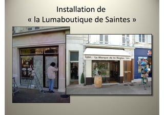 Installation de
« la Lumaboutique de Saintes »
 