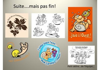 Suite….mais pas fin!




                       Petit délire…de l’équipe…
 