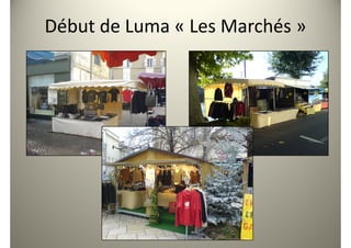 Début de Luma « Les Marchés »
 