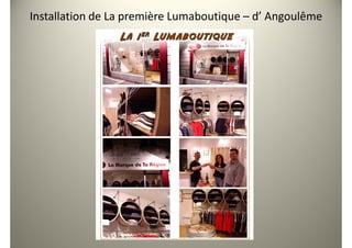 Installation de La première Lumaboutique – d’ Angoulême
 