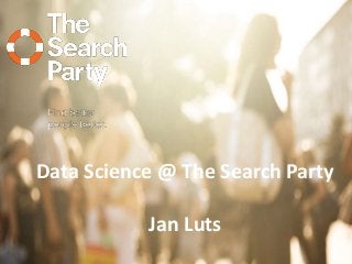Data Science @ The Search Party
Jan Luts
 