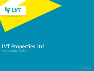 LVT Properties Ltd
Greek Immigration Investment

 