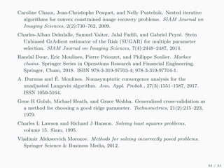 Caroline Chaux, Jean-Christophe Pesquet, and Nelly Pustelnik. Nested iterative
algorithms for convex constrained image recovery problems. SIAM Journal on
Imaging Sciences, 2(2):730–762, 2009.
Charles-Alban Deledalle, Samuel Vaiter, Jalal Fadili, and Gabriel Peyré. Stein
Unbiased GrAdient estimator of the Risk (SUGAR) for multiple parameter
selection. SIAM Journal on Imaging Sciences, 7(4):2448–2487, 2014.
Randal Douc, Eric Moulines, Pierre Priouret, and Philippe Soulier. Markov
chains. Springer Series in Operations Research and Financial Engineering.
Springer, Cham, 2018. ISBN 978-3-319-97703-4; 978-3-319-97704-1.
A. Durmus and É. Moulines. Nonasymptotic convergence analysis for the
unadjusted Langevin algorithm. Ann. Appl. Probab., 27(3):1551–1587, 2017.
ISSN 1050-5164.
Gene H Golub, Michael Heath, and Grace Wahba. Generalized cross-validation as
a method for choosing a good ridge parameter. Technometrics, 21(2):215–223,
1979.
Charles L Lawson and Richard J Hanson. Solving least squares problems,
volume 15. Siam, 1995.
Vladimir Alekseevich Morozov. Methods for solving incorrectly posed problems.
Springer Science  Business Media, 2012.
33 / 31
 
