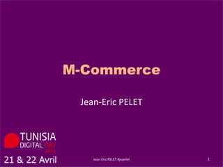 M-Commerce
Jean-Eric PELET #jepelet 1
Jean-Eric PELET
 