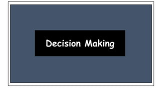 Descision Making
Decision Making
 