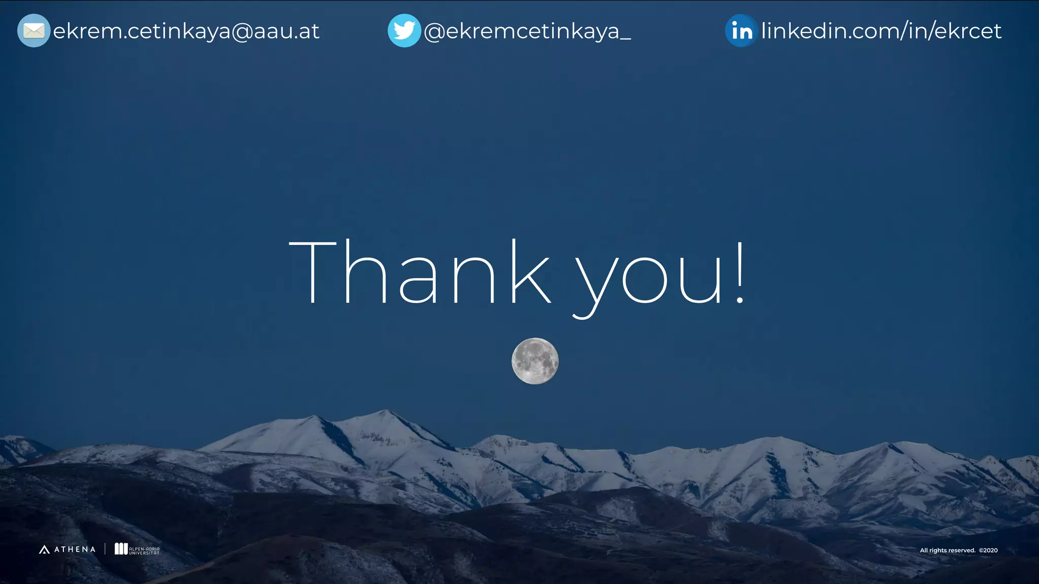 All rights reserved. ©2020 Thank you! ekrem.cetinkaya@aau.at @ekremcetinkaya_ linkedin.com/in/ekrcet 