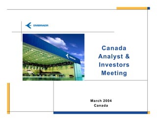 Canada
   Analyst &
   Investors
    Meeting



March 2004
 Canada
 
