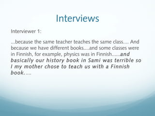 Interviews
Interviewer 1:
...because the same teacher teaches the same class.... And
because we have different books....an...