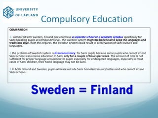        Compulsory Education
COMPARISON
1. Compared with Sweden, Finland does not have a separate school or a separate syll...