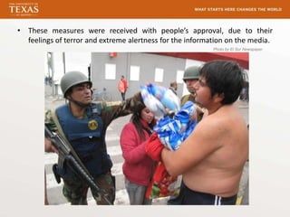 • These measures were received with people’s approval, due to their
  feelings of terror and extreme alertness for the information on the media.
                                                          Photo by El Sur Newspaper
 