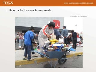 • However, lootings soon became usual.

                                         Photo by El Sur Newspaper
 