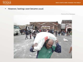 • However, lootings soon became usual.

                                         Photo by El Sur Newspaper
 