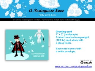 Greeting card7" x 5" (landscape).Printed on ultra-heavyweight (120 lb.) card stock with a gloss finish.Each card comes with a white envelope.www.zazzle.com/aportugueselove