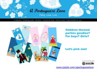 Children themedparties goodies?For boys? Girls?Let’s pick one!www.zazzle.com/aportugueselove