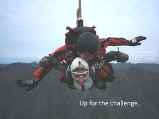 Up for the challenge.