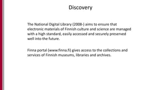 Discovery
The National Digital Library (2008-) aims to ensure that
electronic materials of Finnish culture and science are...