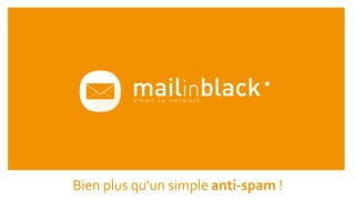 Bien plus qu’un simple anti-spam !
 