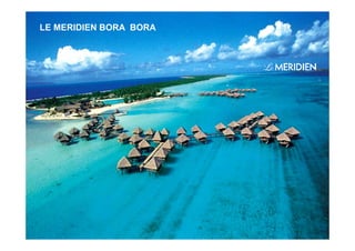 1
LE MERIDIEN BORA BORA
 