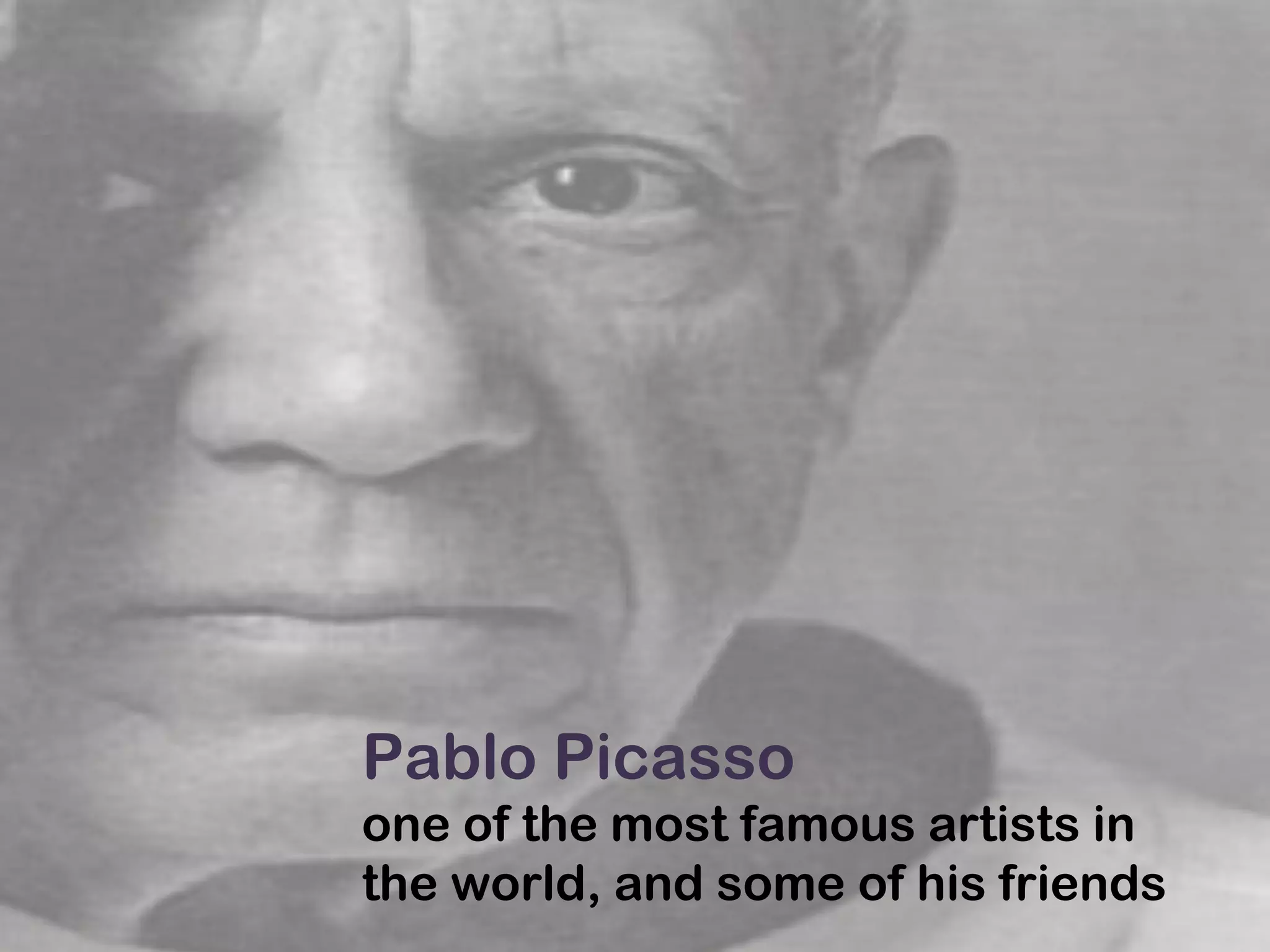 Pablo Picasso one of the most famous artists in the world, and some of his friends 